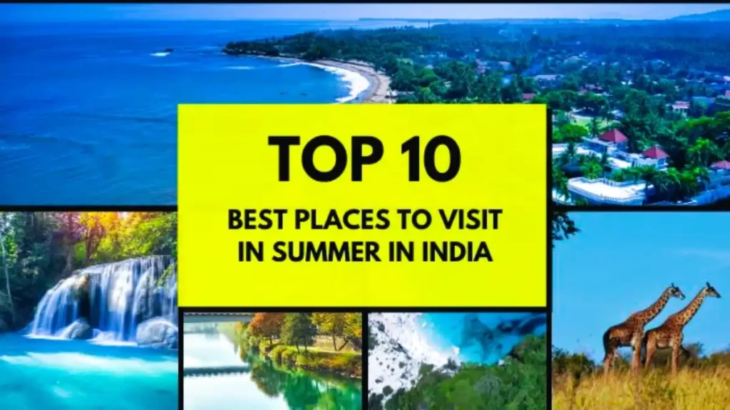 Best Places to Visit in Summer in India 2024